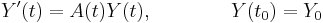 Y^{\prime}(t)=A(t)Y(t),\qquad\qquad Y(t_0)=Y_{0}