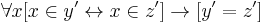 \forall x[x\in y' \leftrightarrow x\in z'] \rightarrow [y'=z']