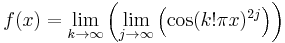 f(x)=\lim_{k\to\infty}\left(\lim_{j\to\infty}\left(\cos(k!\pi x)^{2j}\right)\right)