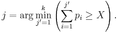 j = \arg \min_{j'=1}^{k} \left( \sum_{i=1}^{j'} p_i \ge X \right).