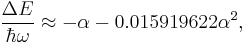  
\frac{\Delta E}{\hbar\omega } \approx -\alpha -0.015919622\alpha^2, 
