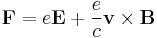 \mathbf{F}=e\mathbf{E}%2B \frac{e}{c} \mathbf{v} \times \mathbf{B}