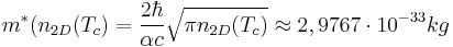 m^*(n_{2D}(T_c) =\frac{2\hbar}{\alpha c}\sqrt{\pi n_{2D}(T_c)} \approx 2,9767\cdot 10^{-33} kg \ 