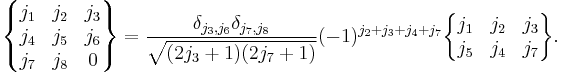 
  \begin{Bmatrix}
    j_1 & j_2 & j_3\\
    j_4 & j_5 & j_6\\
    j_7 & j_8 & 0
  \end{Bmatrix}
   = 
   \frac{\delta_{j_3,j_6} \delta_{j_7,j_8}}{\sqrt{(2j_3%2B1)(2j_7%2B1)}}
   (-1)^{j_2%2Bj_3%2Bj_4%2Bj_7}
  \begin{Bmatrix}
    j_1 & j_2 & j_3\\
    j_5 & j_4 & j_7
  \end{Bmatrix}.
