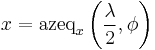 x = \mathrm{azeq}_x\left(\frac\lambda 2, \phi\right)\,