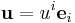 \mathbf{u} = u^i \mathbf{e}_i