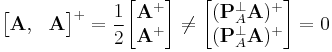 
\begin{bmatrix}
\mathbf A,  & \mathbf A
\end{bmatrix}
^{%2B} 
= \frac{1}{2}
\begin{bmatrix}
\mathbf A^{%2B}  \\ \mathbf A^{%2B} 
\end{bmatrix}
\neq
\begin{bmatrix}
(\mathbf P_A^{\perp}\mathbf A)^{%2B}
\\ 
(\mathbf P_A^{\perp}\mathbf A)^{%2B} 
\end{bmatrix}
= 0
