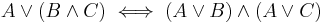 A \lor (B \land C) \iff (A \lor B) \land (A \lor C)