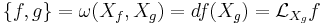 \{f,g\} = \omega(X_f,X_g)= df(X_g) = \mathcal{L}_{X_g} f