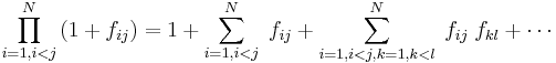  
\prod_{i=1, i<j}^N \left(1%2Bf_{ij}\right)=
1%2B \sum_{i=1, i<j}^N\; f_{ij} %2B \sum_{i=1,i<j,k=1,k<l}^N \;f_{ij}\;f_{kl}%2B\cdots 
