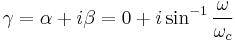 \gamma=\alpha%2Bi\beta=0%2Bi\sin^{-1}\frac{\omega}{\omega_c}