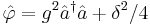  \hat{\varphi} = g^2 \hat{a}^{\dagger} \hat{a} %2B \delta^2/4 