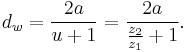  d_w = \frac{2a}{u%2B1} = \frac{2a}{\frac{z_2}{z_1}%2B1}. 