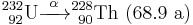 {}_{\ 92}^{232}\mathrm{U} \xrightarrow{\ \alpha\ } {}_{\ 90}^{228}\mathrm{Th}\ \mathrm{(68.9\ a)}