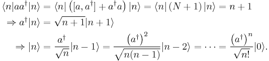 \begin{align}
\langle n|aa^{\dagger}|n\rangle&=\langle n|\left([a,a^{\dagger}]%2Ba^{\dagger}a\right)|n\rangle=\langle n|\left(N%2B1\right)|n\rangle=n%2B1\\\Rightarrow a^{\dagger}|n\rangle&=\sqrt{n%2B1}|n%2B1\rangle\\\Rightarrow|n\rangle&=\frac{a^{\dagger}}{\sqrt{n}}|n-1\rangle=\frac{\left(a^{\dagger}\right)^{2}}{\sqrt{n(n-1)}}|n-2\rangle=\cdots=\frac{\left(a^{\dagger}\right)^{n}}{\sqrt{n!}}|0\rangle.
\end{align}