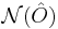  \mathcal{N}(\hat{O})