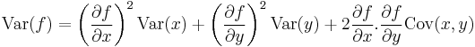 \operatorname{Var}(f) = \left(\frac{\partial f}{\partial x}\right)^2 \operatorname{Var}(x) %2B \left(\frac{\partial f}{\partial y}\right)^2 \operatorname{Var}(y) %2B 2\frac{\partial f}{\partial x}.\frac{\partial f}{\partial y} \operatorname{Cov}(x,y)