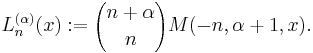  L_n^{(\alpha)}(x)�:= {n%2B \alpha \choose n} M(-n,\alpha%2B1,x).