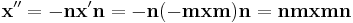  \mathbf{x}'' = -\mathbf{nx'n} = -\mathbf{n(-mxm)n} = \mathbf{nmxmn}