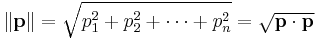 \|\mathbf{p}\| = \sqrt{p_1^2%2Bp_2^2%2B\cdots %2Bp_n^2} = \sqrt{\mathbf{p}\cdot\mathbf{p}}