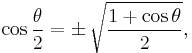 \cos \frac{\theta}{2} = \pm\, \sqrt\frac{1 %2B \cos \theta}{2},\,