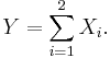 Y=\sum_{i=1}^2 X_i.