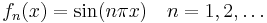  f_n(x) =  \sin(n \pi x) \quad  n= 1,2, \ldots 