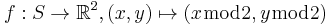 f: S \to \mathbb{R}^2, (x,y) \mapsto (x \bmod 2, y \bmod 2)