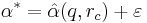 \ \displaystyle \alpha^{*}=\hat{\alpha}(q,r_{c}) %2B \varepsilon \ 