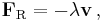 \mathbf{F}_{\rm R} = - \lambda \mathbf{v} \, ,