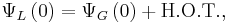 \Psi_L\left(0\right)=\Psi_G\left(0\right)%2B\text{H.O.T.},\,