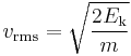 v_\mathrm{rms} = \sqrt {{2E_\mathrm{k}}\over{m}}