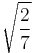 \sqrt{\frac{2}{7}}\!\,