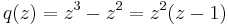 q(z)=z^3-z^2=z^2(z-1)\,