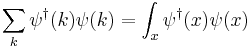 
\sum_k \psi^\dagger(k)\psi(k) = \int_x \psi^\dagger(x)\psi(x)
