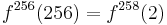 f^{256}(256)  = f^{258}(2)