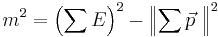  m^2 = \left(\sum E\right)^2 - \left\|\sum \vec{p} \ \right\|^2