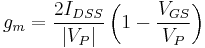  g_m = \frac{{2I_{DSS} }}{{\left| {V_P } \right|}}\left( {1 - \frac{{V_{GS} }}{{V_P }}} \right)
