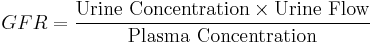 GFR = \frac { \mbox{Urine Concentration} \times \mbox{Urine Flow} }{ \mbox{Plasma Concentration} }