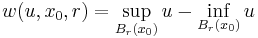 w(u,x_0,r) = \sup_{B_r(x_0)} u - \inf_{B_r(x_0)} u