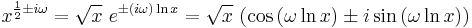 x^{\frac{1}{2} \pm i \omega} = \sqrt{x}\ e^{\pm (i\omega) \ln{x}} = \sqrt{x}\ (\cos{(\omega \ln x)} \pm i \sin{(\omega \ln x)})