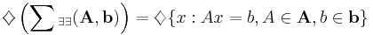  \diamondsuit\left(\sum{_{\exists\exists}}(\mathbf{A},\mathbf{b})\right)=\diamondsuit\{x: Ax=b, A\in\mathbf{A},b\in\mathbf{b}\} 