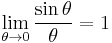 \lim_{\theta \to 0}{\frac{\sin \theta}{\theta}} = 1