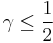 \gamma \leq \frac{1}{2}