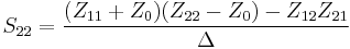 S_{22} = {(Z_{11} %2B Z_0) (Z_{22} - Z_0) - Z_{12} Z_{21} \over \Delta}