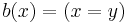 b(x) = (x = y) \,