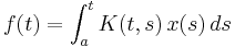  f(t) = \int_a^t K(t,s)\,x(s)\,ds