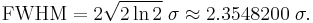  \mathrm{FWHM} =   2\sqrt{2 \ln 2 } \; \sigma \approx 2.3548200 \; \sigma.