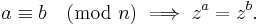 a\equiv b \pmod{ n} \implies  z^a = z^b.\,