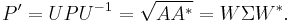 P' = UPU^{-1} = \sqrt{AA^*} = W \Sigma W^*.